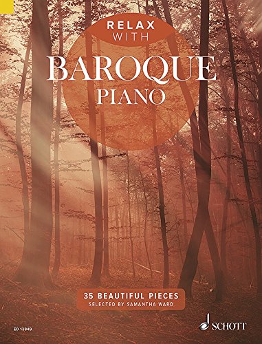 Relax with Baroque Piano - Entspannen mit 35 traumhaften barocken mittelschweren Klavierstücken von Vivaldi bis Bach (Noten) von Samantha Ward