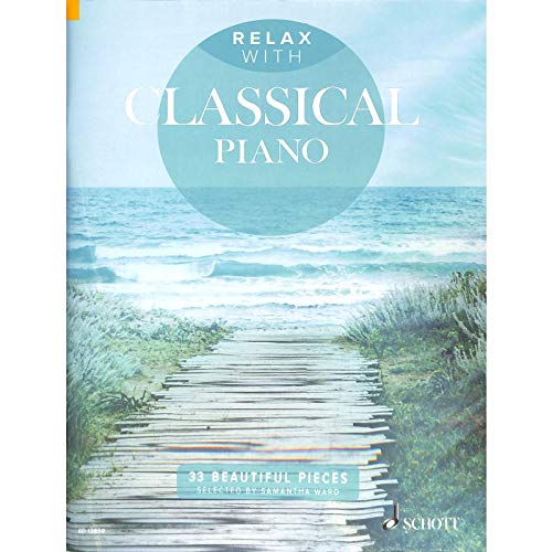 Relax with Classical Piano - Entspannen mit 33 traumhaften klassischen mittelschweren Klavierstücken von Haydn bis Schubert (Noten) von Samantha Ward