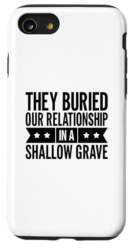 Sie haben unsere Beziehung in einem oberflächlichen Betrüger begraben Hülle für iPhone SE (2020) / 7 / 8 von Sarcastic Break up Funny Cheating Sayings
