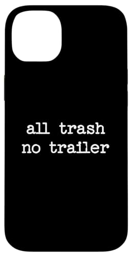 All Trash No Trailer sarkastisches Zitat Spruch Geschenk Hülle für iPhone 14 Plus All Trash No Trailer sarkastisches Zitat Spruch Geschenk Hülle für iPhone 14 Plus von Sarcastic T-Shirt Co.