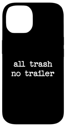 All Trash No Trailer sarkastisches Zitat Spruch Geschenk Hülle für iPhone 14 All Trash No Trailer sarkastisches Zitat Spruch Geschenk Hülle für iPhone 14 von Sarcastic T-Shirt Co.
