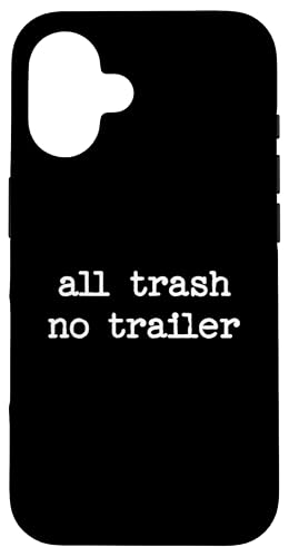 All Trash No Trailer sarkastisches Zitat Spruch Geschenk Hülle für iPhone 16 All Trash No Trailer sarkastisches Zitat Spruch Geschenk Hülle für iPhone 16 von Sarcastic T-Shirt Co.