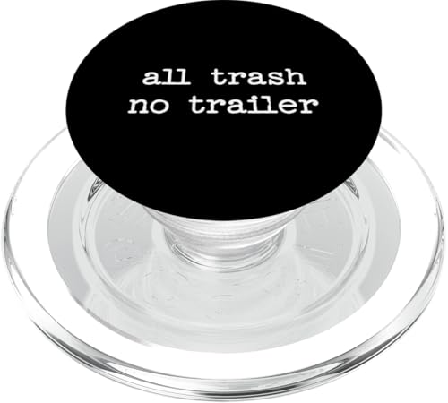 All Trash No Trailer sarkastisches Zitat Spruch Geschenk PopSockets PopGrip für MagSafe All Trash No Trailer sarkastisches Zitat Spruch Geschenk PopSockets PopGrip für MagSafe von Sarcastic T-Shirt Co.