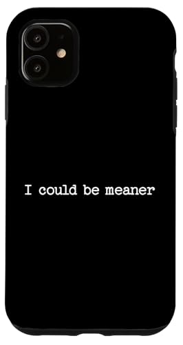 I Could Be Meaner Sarcastic Zitat Arbeit Spruch Snarky Geschenk Hülle für iPhone 11 von Sarcastic T-Shirt Co.