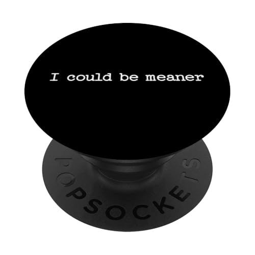 I Could Be Meaner Sarcastic Zitat Arbeit Spruch Snarky Geschenk PopSockets Klebender PopGrip I Could Be Meaner Sarcastic Zitat Arbeit Spruch Snarky Geschenk PopSockets Klebender PopGrip von Sarcastic T-Shirt Co.