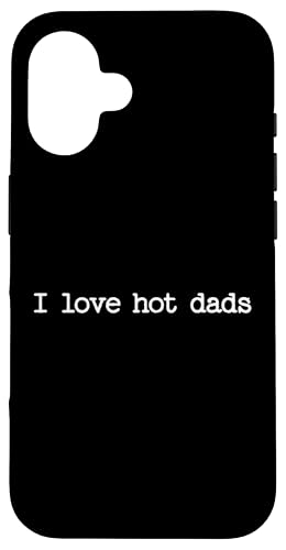I Love Hot Dads Inappropriate Zitat sarkastisches Snarky Geschenk Hülle für iPhone 16 von Sarcastic T-Shirt Co.