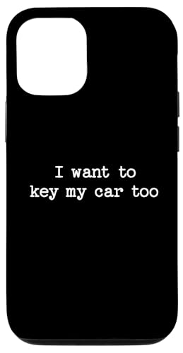 I Want to Key My Car Too Sarcastic Zitat Spruch Lustiges Geschenk Hülle für iPhone 12/12 Pro von Sarcastic T-Shirt Co.