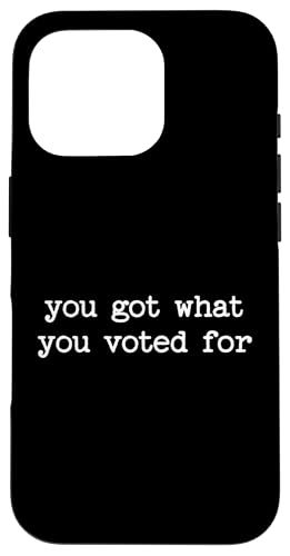 Politische Satire Demokrat Resist You Got What You Voted For Hülle für iPhone 16 Pro von Sarcastic T-Shirt Co.
