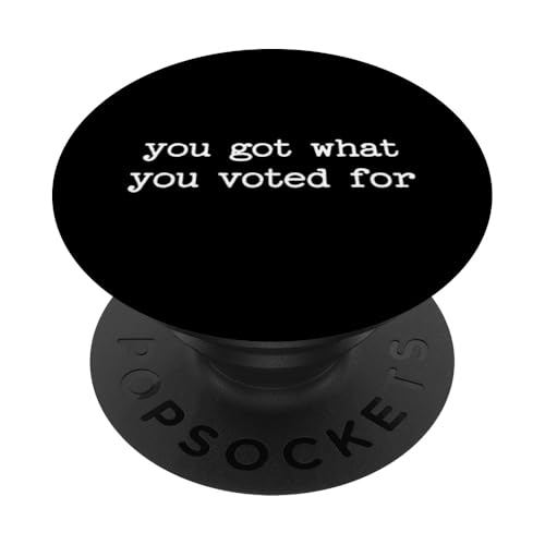 Politische Satire Demokrat Resist You Got What You Voted For PopSockets Klebender PopGrip Politische Satire Demokrat Resist You Got What You Voted For PopSockets Klebender PopGrip von Sarcastic T-Shirt Co.