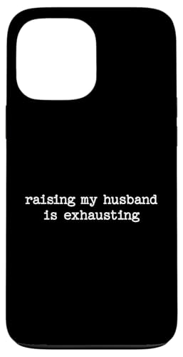 Raising My Husband Is Exhausting Sarcastic Wife Zitat Geschenk Hülle für iPhone 13 Pro Max von Sarcastic T-Shirt Co.
