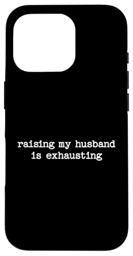 Raising My Husband Is Exhausting Sarcastic Wife Zitat Geschenk Hülle für iPhone 16 Pro von Sarcastic T-Shirt Co.