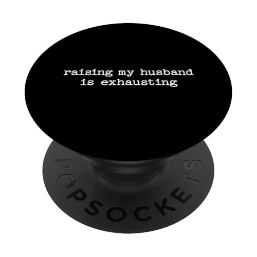 Raising My Husband Is Exhausting Sarcastic Wife Zitat Geschenk PopSockets Klebender PopGrip von Sarcastic T-Shirt Co.