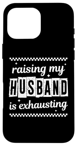 Sarcastic Wife Zitat Spruch Raising My Husband is Exhausting Hülle für iPhone 16 Pro Max von Sarcastic T-Shirt Co.