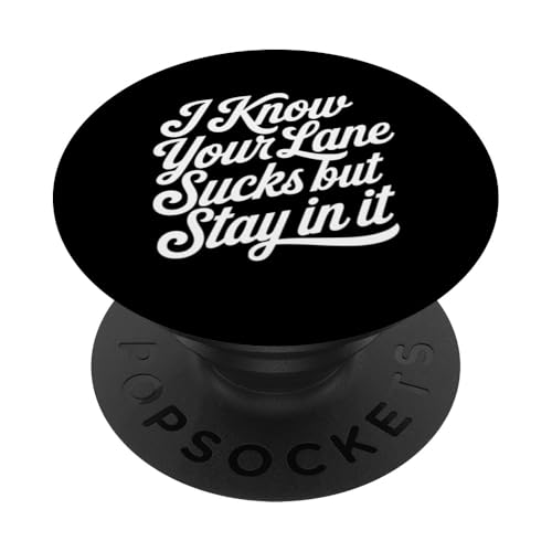 Sarcastic Work Zitat Snarky Office I Know Your Lane Sucks PopSockets Klebender PopGrip von Sarcastic T-Shirt Co.