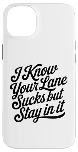 Sarkastisches Zitat "I Know Your Lane Sucks But Stay in it" Hülle für iPhone 14 Plus Sarkastisches Zitat "I Know Your Lane Sucks But Stay in it" Hülle für iPhone 14 Plus von Sarcastic T-Shirt Co.