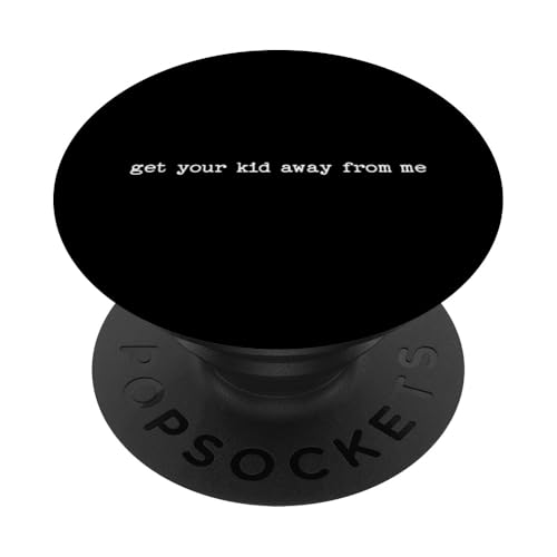 Sarkastisches Zitat Spruch Geschenk Get Your Kid Away From Me PopSockets Klebender PopGrip Sarkastisches Zitat Spruch Geschenk Get Your Kid Away From Me PopSockets Klebender PopGrip von Sarcastic T-Shirt Co.