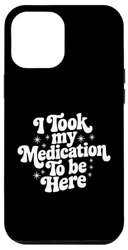 Sarkastisches Zitat Spruch Geschenk I Took My Medication to Be Here Hülle für iPhone 12 Pro Max Sarkastisches Zitat Spruch Geschenk I Took My Medication to Be Here Hülle für iPhone 12 Pro Max von Sarcastic T-Shirt Co.