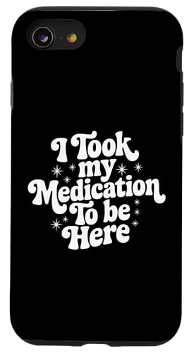 Sarkastisches Zitat Spruch Geschenk I Took My Medication to Be Here Hülle für iPhone SE (2020) / 7 / 8 von Sarcastic T-Shirt Co.
