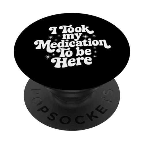 Sarkastisches Zitat Spruch Geschenk I Took My Medication to Be Here PopSockets Klebender PopGrip Sarkastisches Zitat Spruch Geschenk I Took My Medication to Be Here PopSockets Klebender PopGrip von Sarcastic T-Shirt Co.