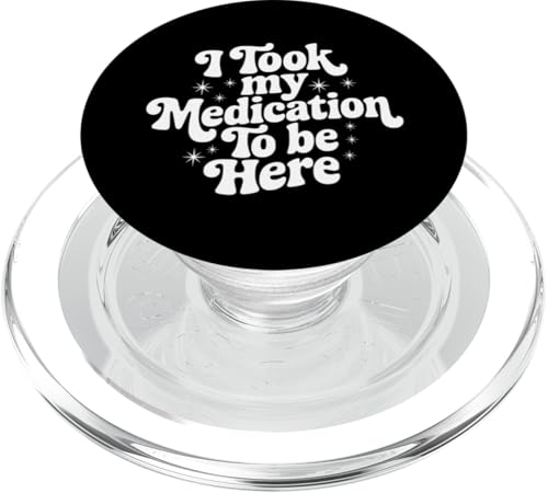 Sarkastisches Zitat Spruch Geschenk I Took My Medication to Be Here PopSockets PopGrip für MagSafe Sarkastisches Zitat Spruch Geschenk I Took My Medication to Be Here PopSockets PopGrip für MagSafe von Sarcastic T-Shirt Co.
