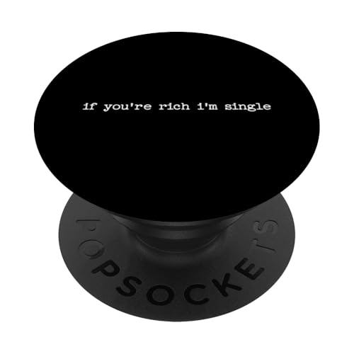 Sarkastisches Zitat Spruch Geschenk If You're Rich I'm Single PopSockets Klebender PopGrip von Sarcastic T-Shirt Co.