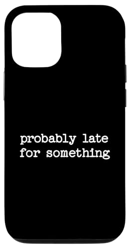 Sarkastisches Zitat Spruch Geschenk Wahrscheinlich spät für etwas Hülle für iPhone 12/12 Pro von Sarcastic T-Shirt Co.