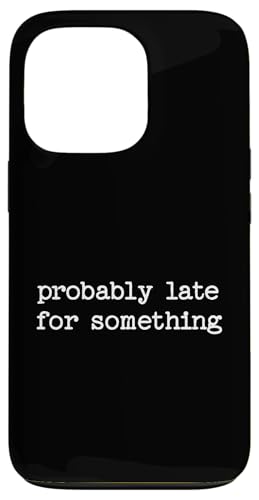 Sarkastisches Zitat Spruch Geschenk Wahrscheinlich spät für etwas Hülle für iPhone 13 Pro von Sarcastic T-Shirt Co.
