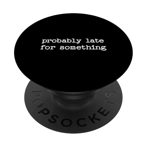Sarkastisches Zitat Spruch Geschenk Wahrscheinlich spät für etwas PopSockets Klebender PopGrip Sarkastisches Zitat Spruch Geschenk Wahrscheinlich spät für etwas PopSockets Klebender PopGrip von Sarcastic T-Shirt Co.