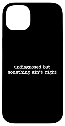 Sarkastisches Zitat "Undiagnosed But Something Aint Right" Hülle für iPhone 14 Plus von Sarcastic T-Shirt Co.