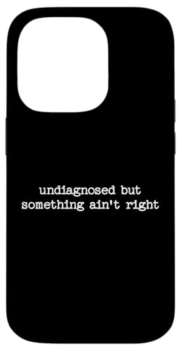 Sarkastisches Zitat "Undiagnosed But Something Aint Right" Hülle für iPhone 14 Pro von Sarcastic T-Shirt Co.