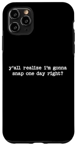 Sarkastisches Zitat "Y'all Realize I'm Gonna Snap One Day" Hülle für iPhone 11 Pro Max Sarkastisches Zitat "Y'all Realize I'm Gonna Snap One Day" Hülle für iPhone 11 Pro Max von Sarcastic T-Shirt Co.