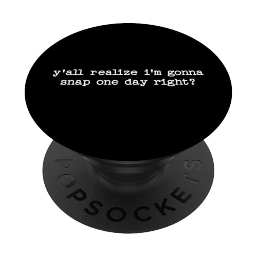 Sarkastisches Zitat "Y'all Realize I'm Gonna Snap One Day" PopSockets Klebender PopGrip Sarkastisches Zitat "Y'all Realize I'm Gonna Snap One Day" PopSockets Klebender PopGrip von Sarcastic T-Shirt Co.