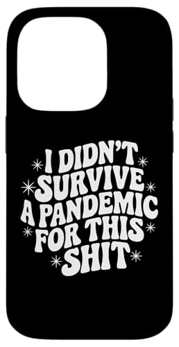 Sarkastisches Zitat mit der Aufschrift "I Didn't Survive a Pandemic for This Hülle für iPhone 14 Pro Sarkastisches Zitat mit der Aufschrift "I Didn't Survive a Pandemic for This Hülle für iPhone 14 Pro von Sarcastic T-Shirt Co.