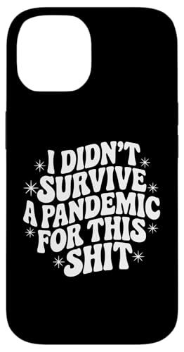 Sarkastisches Zitat mit der Aufschrift "I Didn't Survive a Pandemic for This Hülle für iPhone 14 Sarkastisches Zitat mit der Aufschrift "I Didn't Survive a Pandemic for This Hülle für iPhone 14 von Sarcastic T-Shirt Co.
