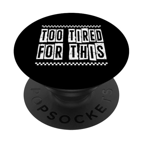 Too Tired for This Sarcastic Zitat Spruch Arbeit Büro Geschenk PopSockets Klebender PopGrip von Sarcastic T-Shirt Co.
