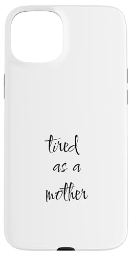 Tired as a Funny Sarkastic Mom Dad Mother's Day Gift Hülle für iPhone 15 Plus von SarcasticGoods