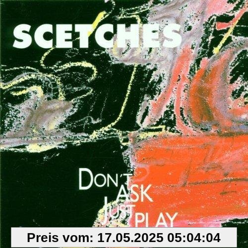 Don't Ask,Just Play von Scetches