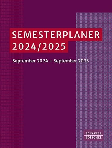 Semesterplaner 2024/ 2025: September 2024 - September 2025.Dein Studium-Planer für die Uni mit vielen nützlichen Tipps zur Organisation und ... und zum optimalen Zeit- und Selbstmanagement. von Schäffer-Poeschel