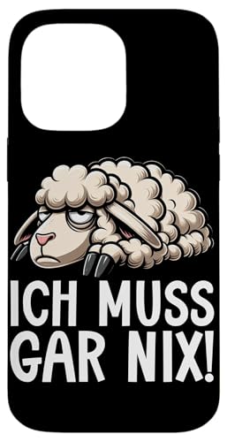 Ich Muss Gar Nix Schaf Schaftierliebhaber Lustige Sarkasmus Hülle für iPhone 14 Pro Max von Schaffan Schafkunst Schaftierbesitzer Schaftier