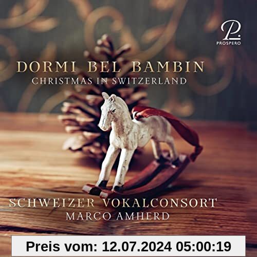 Dormi Bel Bambin - Weihnachtsmusik aus der Schweiz von Schweizer Vokalconsort