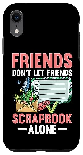 Hülle für iPhone XR Friends Dont Let Friends Scrapbook Alone Scrapbook Fotoalbum von Scrapbook Einklebebuch Sammelalbum Fotoalbum Album