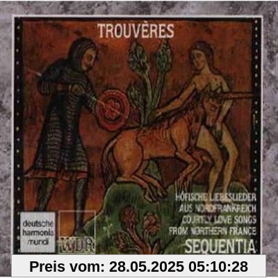 Trouveres - Höfische Liebeslieder aus Nordfrankreich Trouveres - Höfische Liebeslieder aus Nordfrankreich von Sequentia