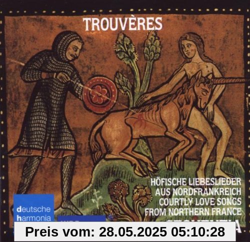 Trouveres: Höfische Liebeslieder aus Nordfrankreich Trouveres: Höfische Liebeslieder aus Nordfrankreich von Sequentia