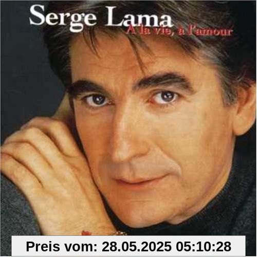 A la Vie,? l?Amour A la Vie,? l?Amour von Serge Lama