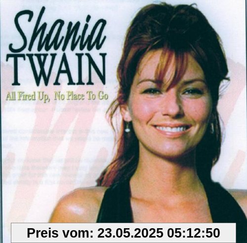 All Fired Up,No Place to Go All Fired Up,No Place to Go von Shania Twain