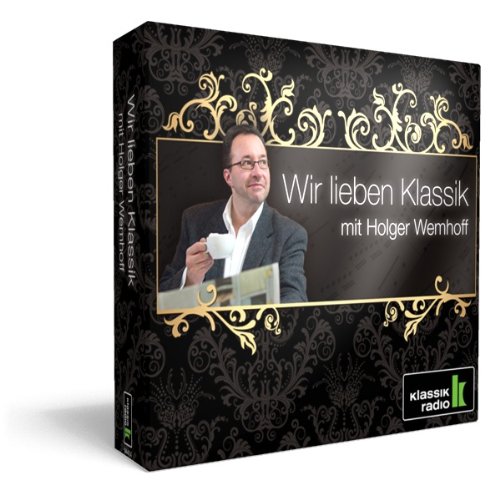 Klassik Radio - Wir Lieben Klassik - mit Holger Wemhoff von Sheva Collection