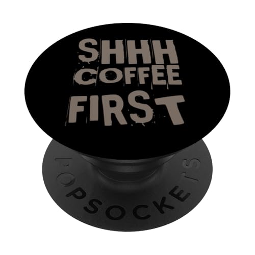 Lustige Kaffee-Zitate But Coffee First Zitat Shhh Coffee First PopSockets Klebender PopGrip von Shhh Coffee First Shirt But First Coffee Shirt