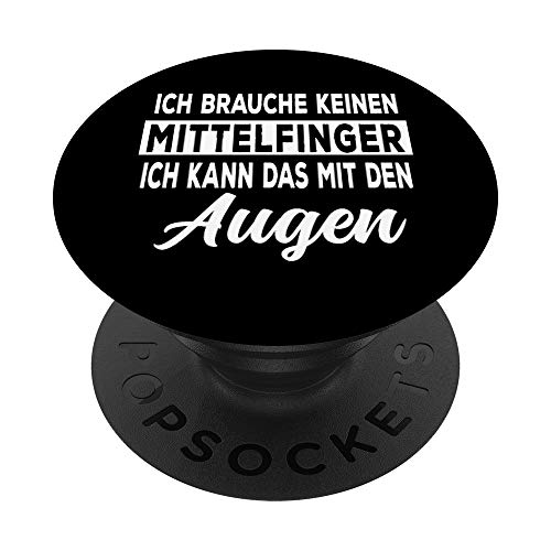 Ich brauche keinen Mittelfinger ich kann das mit den Augen PopSockets PopGrip: Ausziehbarer Sockel und Griff für Handys/Tablets mit Tauschbarem Top von Shirts mit lustigen Sprüchen by PeeKay
