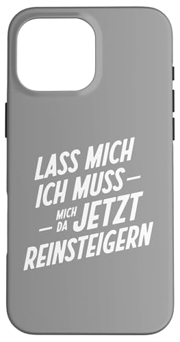 Lass mich ich muss mich reinsteigern – Sarkasmus Hülle für iPhone 16 Pro Max von Shirts mit lustigen Sprüchen by PeeKay