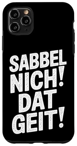 Sabbel Nich Dat Geit – Lustiger Plattdeutsch Spruch Hülle für iPhone 11 Pro Max Sabbel Nich Dat Geit – Lustiger Plattdeutsch Spruch Hülle für iPhone 11 Pro Max von Shirts mit lustigen Sprüchen by PeeKay